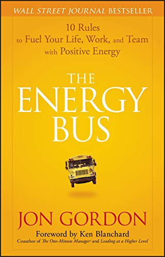 The Energy Bus: 10 Rules to Fuel Your Life, Work, and Team with Positive Energy (Jon Gordon) von Wiley